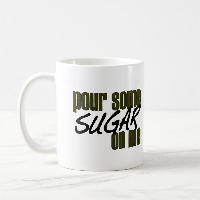 Pour Some Sugar On Me Coffee Mug (Left)