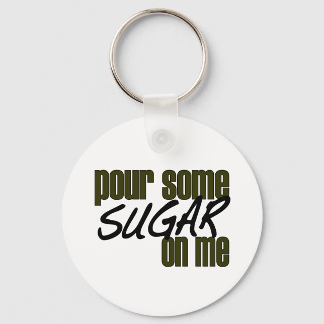 Pour Some Sugar On Me Key Ring (Front)