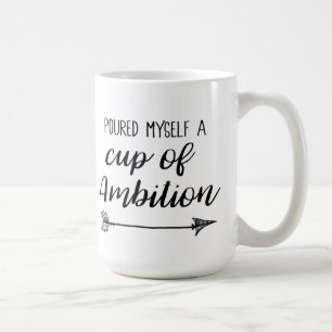 Poured Myself a Cup of Ambition