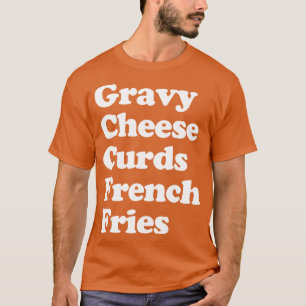 Poutine Canadian Food Canada French Fries Gravy Ch T-Shirt
