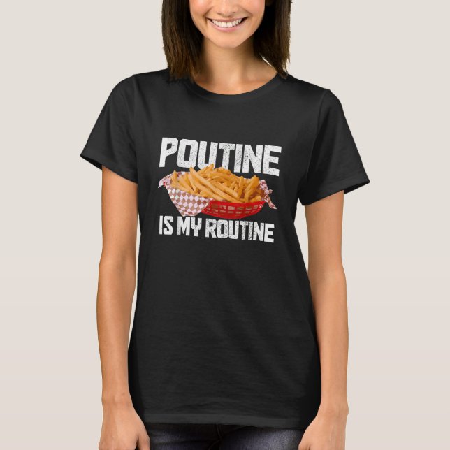 Poutine Is My Routine Canadian Food Canada Pride T-Shirt (Front)