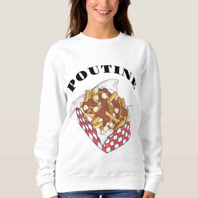 Poutine Quebec Canada Canadian Food French Fries  Sweatshirt (Front)