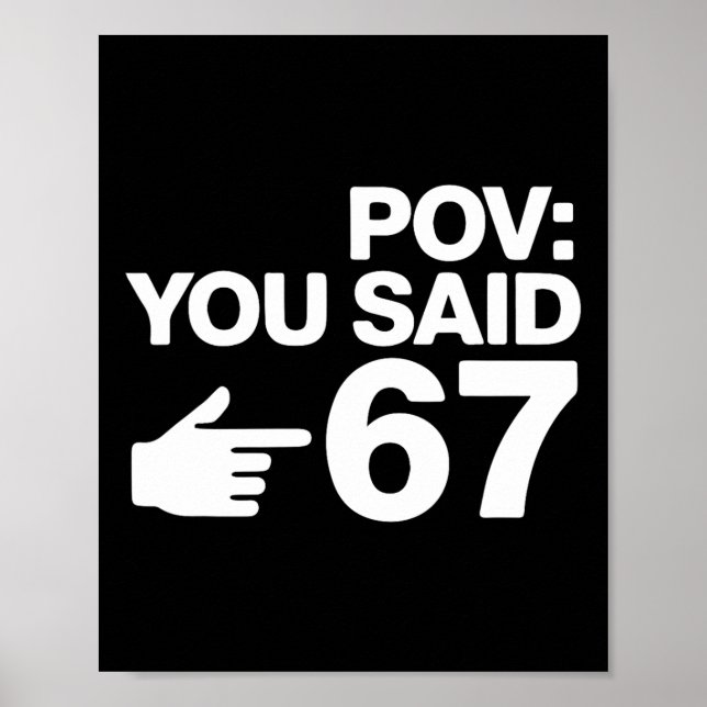 Pov You Said 67 Funny Pointing Hand Typography Des Poster (Front)