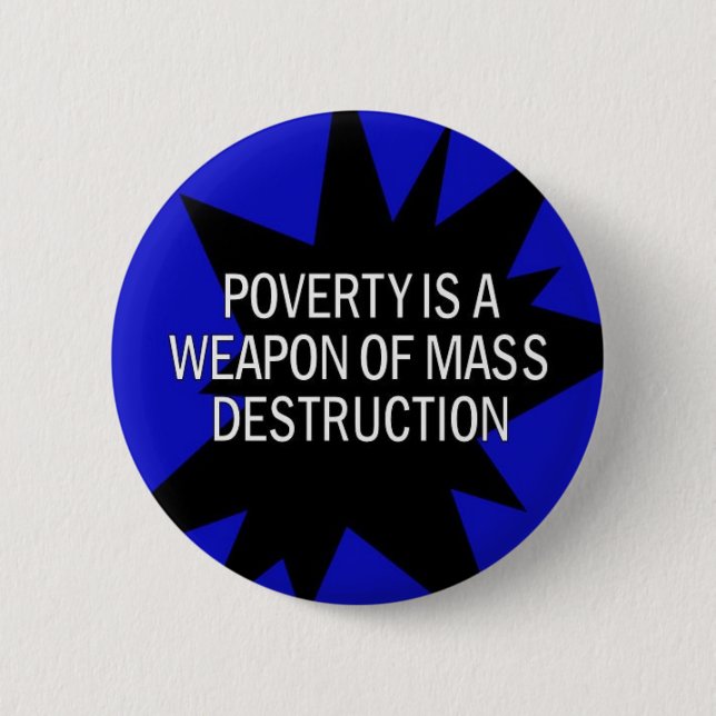 poverty is a wmd 6 cm round badge (Front)