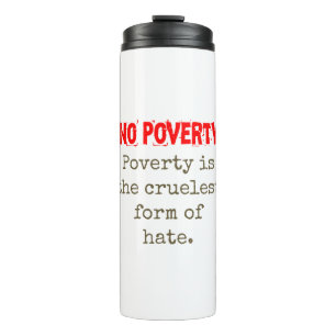 Poverty Is The Cruellest Form Of Hate - Poverty Qu Thermal Tumbler