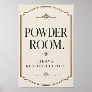 Powder Room Heavy Responsibilities Funny Bathroom  Poster