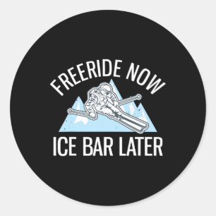 Powder Skiing Freeriding Freeride Now Ice R Later Classic Round Sticker