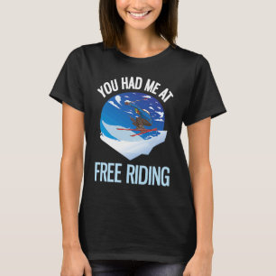 Powder Skiing You Had Me At Free Riding 1 T-Shirt