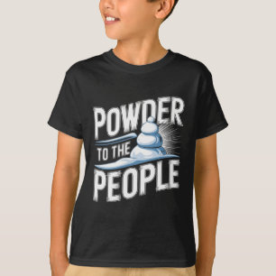 Powder To The People - Funny Freerider Skiing Snow T-Shirt
