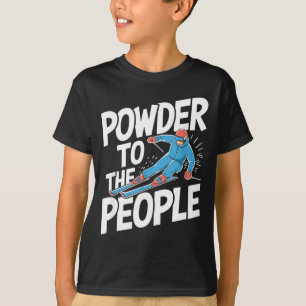 Powder to the people - skiing skier freerider snow T-Shirt
