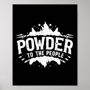 Powder To The People Skiingsnowboarding  Poster