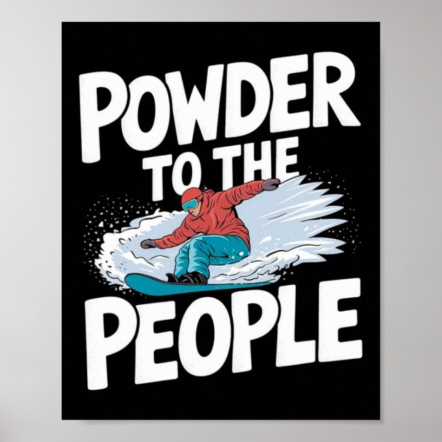 Powder To The People - Snowboarder Snowboarding  Poster (Front)