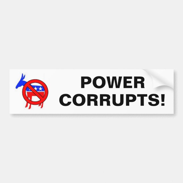 POWER, CORRUPTS! BUMPER STICKER (Front)
