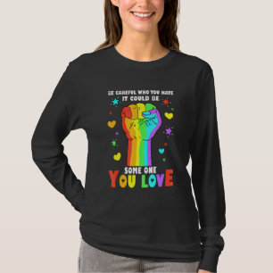 Power Fist Be Careful Who You Hate Pride Ally LGBT T-Shirt