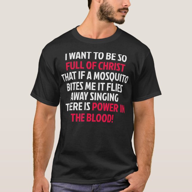 Power in the Blood Mosquito  I Funny Worship Music T-Shirt (Front)