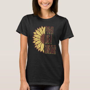 Power Like A Sunflower Gardening Gardener Flower S T-Shirt