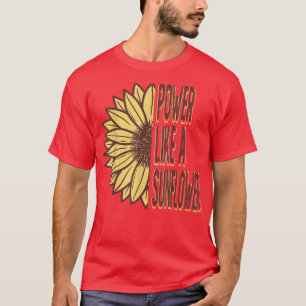 Power Like A Sunflower Gardening Gardener Flower T-Shirt