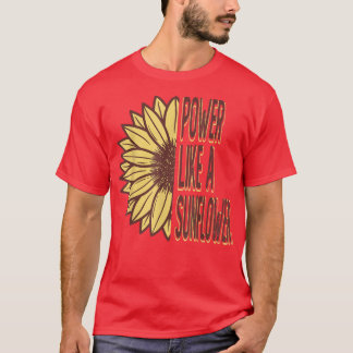 Power Like A Sunflower  Gardening Gardener Flower  T-Shirt