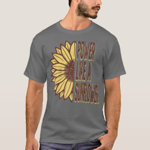 Power Like A Sunflower Gardening Gardener Flower T-Shirt