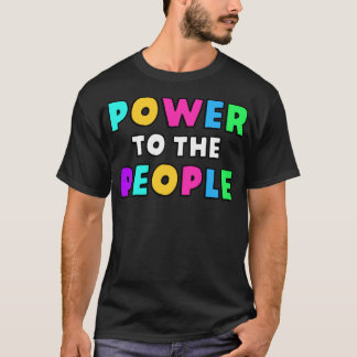 Power To The People6 T-Shirt