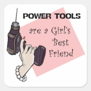 Power tools are a girl's best friend square sticker