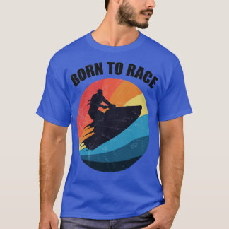 Powerboat Racing Jet Ski Born to Race Summer Ocean T-Shirt