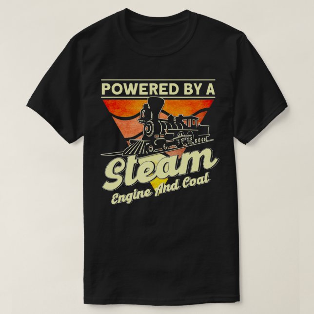 Powered By A Steam Engine And Coal Steam Train Loc T-Shirt (Design Front)