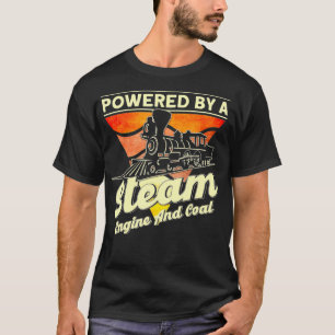 Powered By A Steam Engine And Coal Steam Train Loc T-Shirt