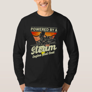 Powered By A Steam Engine And Coal Steam Train Loc T-Shirt
