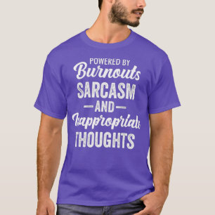 Powered By Burnouts Sarcasm  Inappropriate T-Shirt