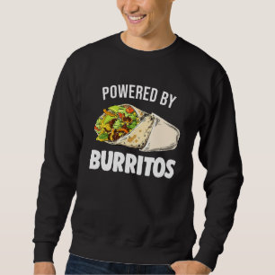 Powered By Burritos Tortilla Burrito Food Mexican Sweatshirt