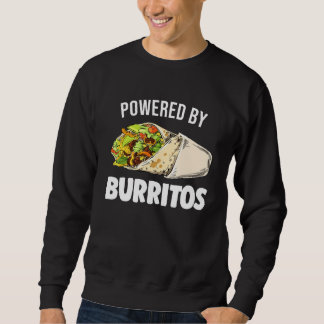 Powered By Burritos Tortilla Burrito Food Mexican Sweatshirt