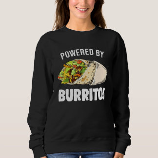 Powered By Burritos Tortilla Burrito Food Mexican Sweatshirt