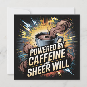 Powered By Caffeine And Sheer Will Card