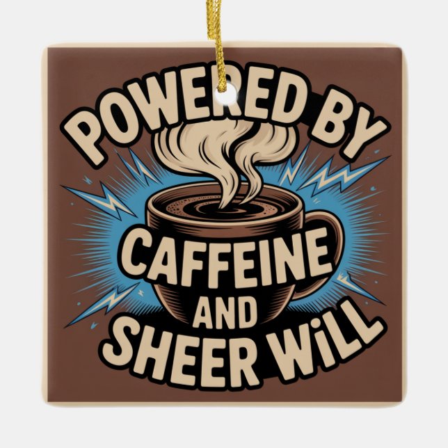 Powered By Caffeine And Sheer Will Ceramic Ornament (Front)