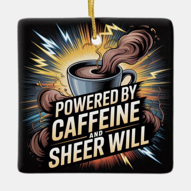 Powered By Caffeine And Sheer Will Ceramic Ornament (Front)