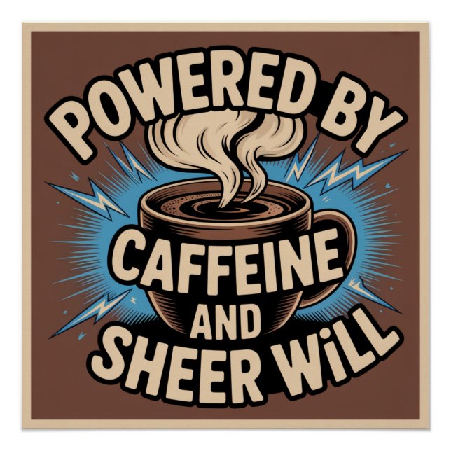 Powered By Caffeine And Sheer Will Poster (Front)