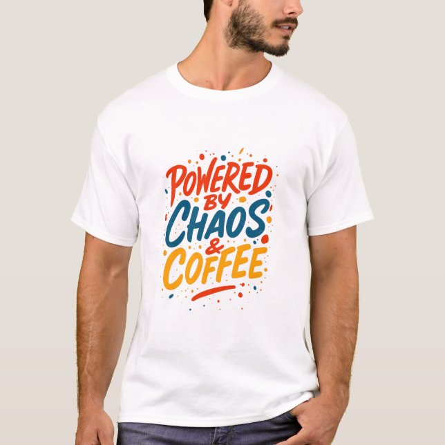 Powered by Chaos and Coffee T-Shirt  (Front)