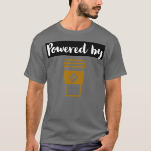Powered by coffee 3 T-Shirt