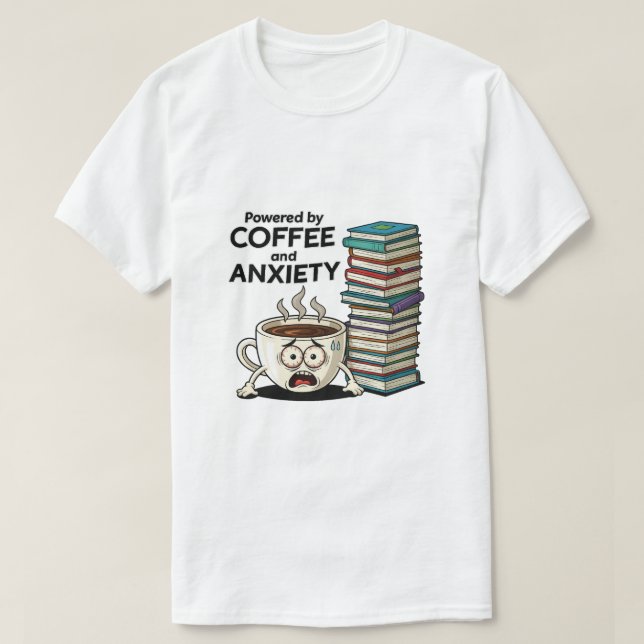 Powered by Coffee and Anxiety | Funny Stressed T-Shirt (Design Front)