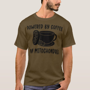 powered by coffee and mitochondria T-Shirt