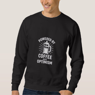 Powered by Coffee and Optimism Sweatshirt