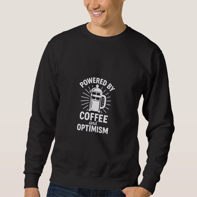 Powered by Coffee and Optimism Sweatshirt (Front)