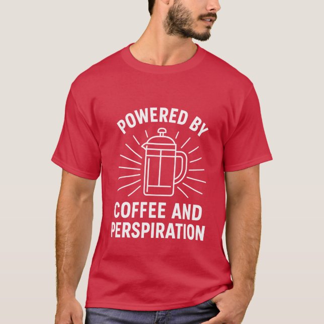 Powered by Coffee and Perspiration funny T-Shirt (Front)