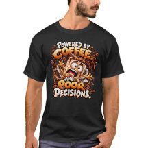 Powered by Coffee and Poor Decisions Funny Coffee