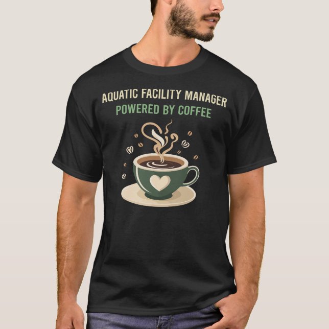 Powered By Coffee Aquatic Facility Manager T-Shirt (Front)
