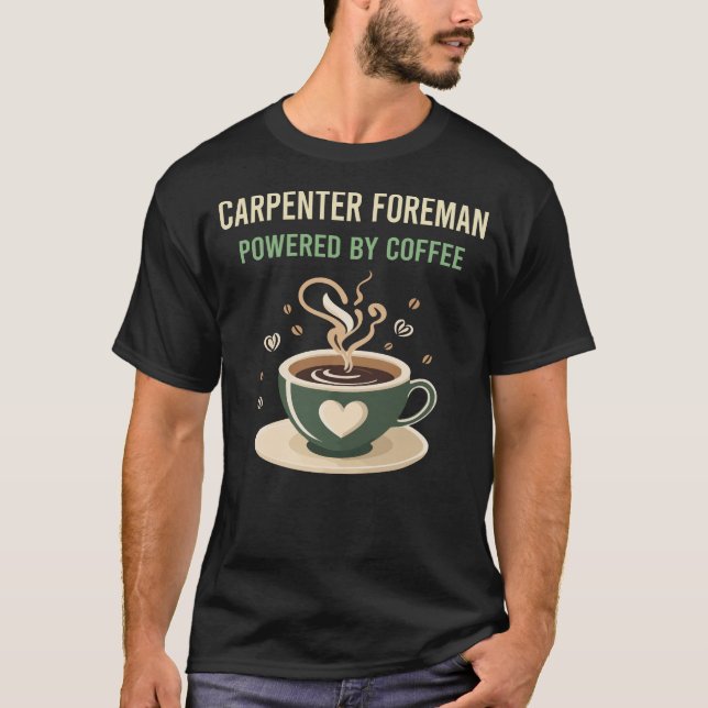Powered By Coffee Carpenter Foreman T-Shirt (Front)
