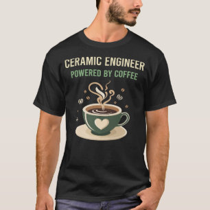 Powered By Coffee Ceramic Engineer T-Shirt
