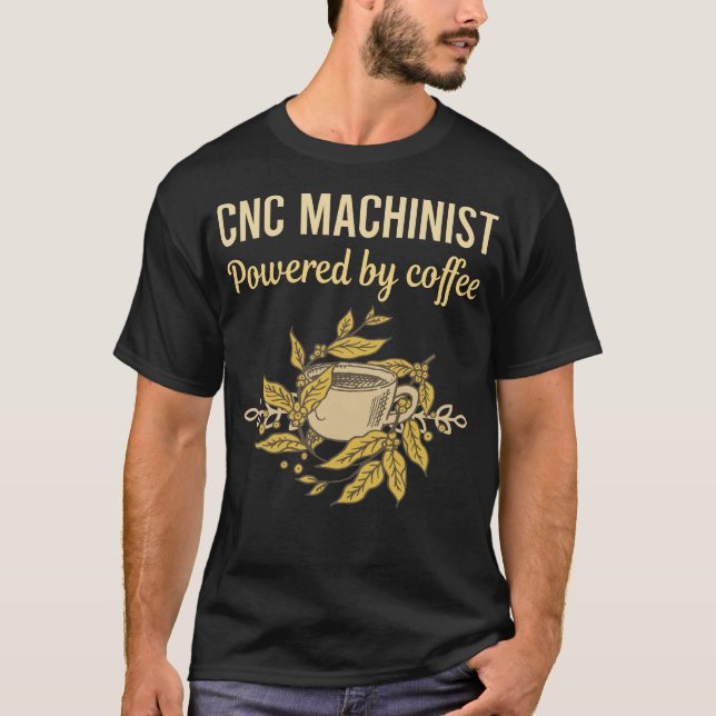 Powered By Coffee - Cnc Machinist T-Shirt (Front)