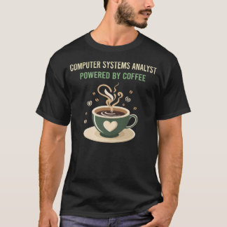 Powered By Coffee Computer Systems Analyst T-Shirt
